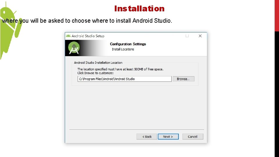 Installation where you will be asked to choose where to install Android Studio. 