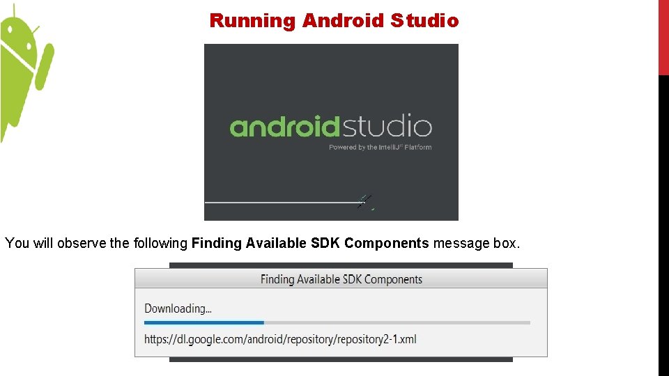 Running Android Studio You will observe the following Finding Available SDK Components message box.