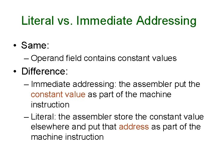 Literal vs. Immediate Addressing • Same: – Operand field contains constant values • Difference: