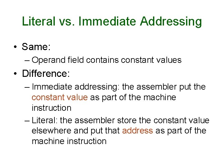 Literal vs. Immediate Addressing • Same: – Operand field contains constant values • Difference: Literal vs. Immediate Addressing • Same: – Operand field contains constant values • Difference: