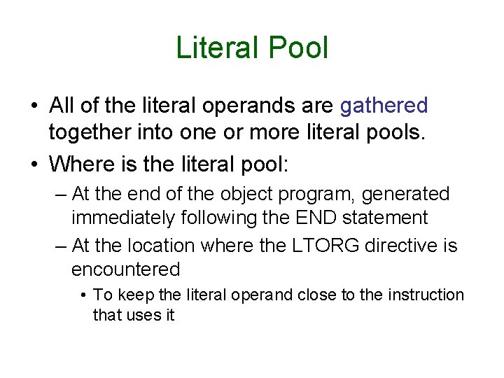 Literal Pool • All of the literal operands are gathered together into one or Literal Pool • All of the literal operands are gathered together into one or
