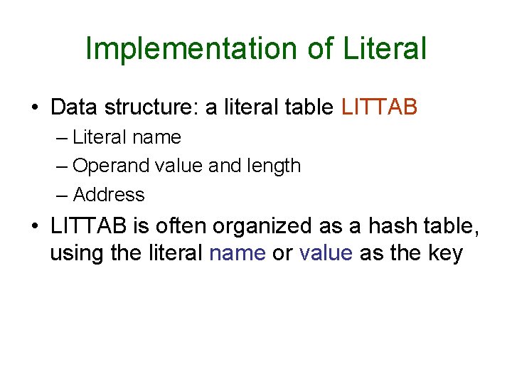 Implementation of Literal • Data structure: a literal table LITTAB – Literal name – Implementation of Literal • Data structure: a literal table LITTAB – Literal name –