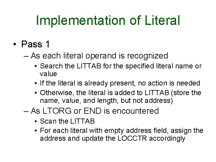 Implementation of Literal • Pass 1 – As each literal operand is recognized • Implementation of Literal • Pass 1 – As each literal operand is recognized •