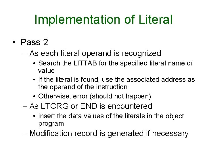 Implementation of Literal • Pass 2 – As each literal operand is recognized •