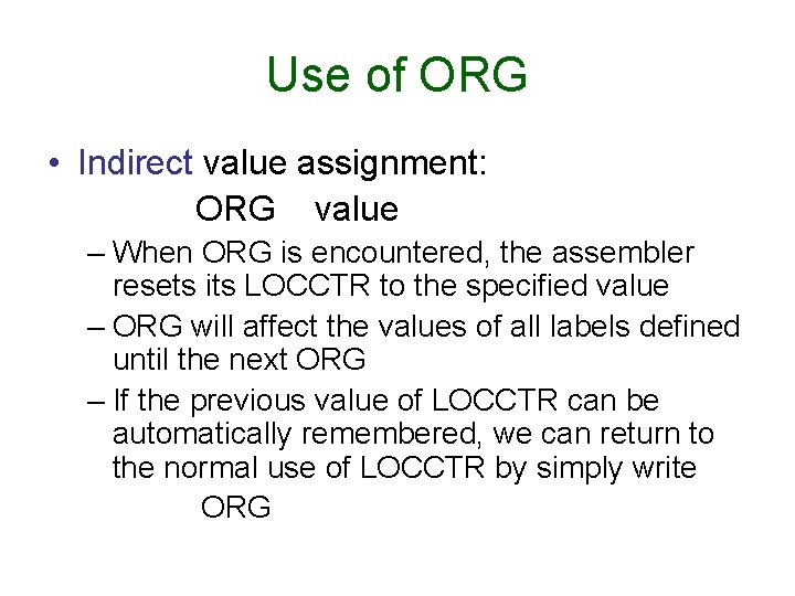 Use of ORG • Indirect value assignment: ORG value – When ORG is encountered, Use of ORG • Indirect value assignment: ORG value – When ORG is encountered,