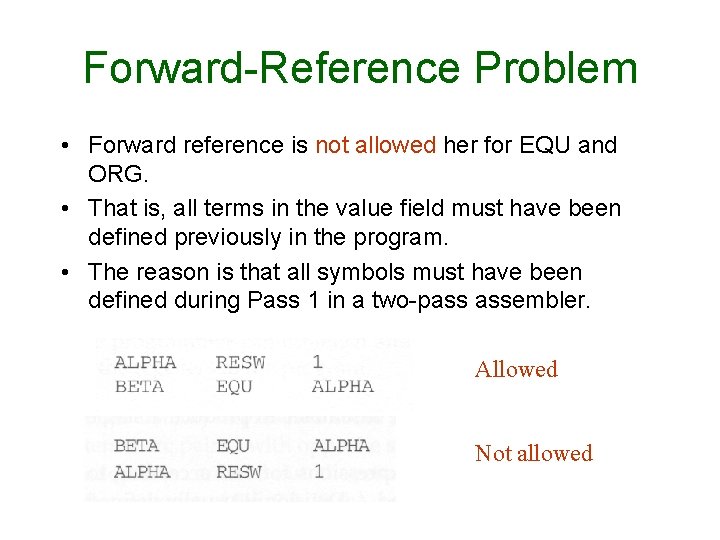 Forward-Reference Problem • Forward reference is not allowed her for EQU and ORG. •