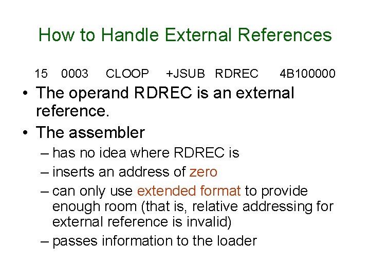 How to Handle External References 15 0003 CLOOP +JSUB RDREC 4 B 100000 • How to Handle External References 15 0003 CLOOP +JSUB RDREC 4 B 100000 •