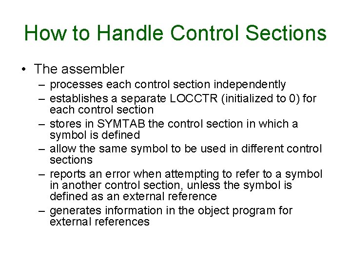 How to Handle Control Sections • The assembler – processes each control section independently