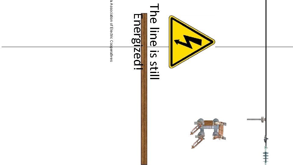 The line is still Energized! wa Association of Electric Cooperatives 