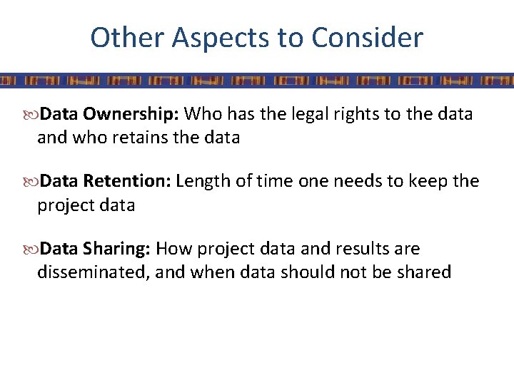 Other Aspects to Consider Data Ownership: Who has the legal rights to the data