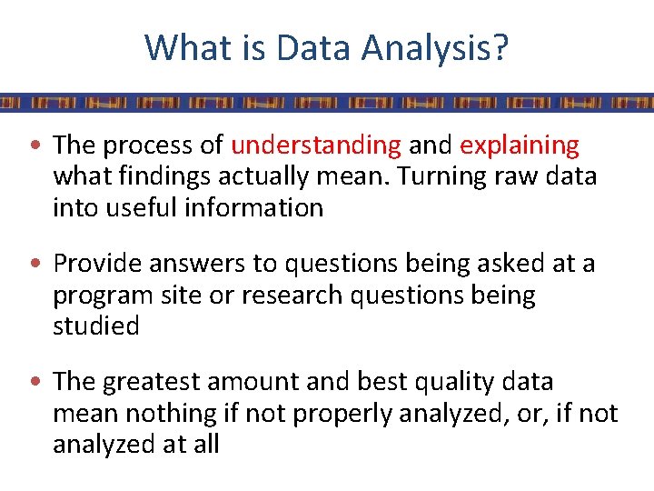 What is Data Analysis? • The process of understanding and explaining what findings actually