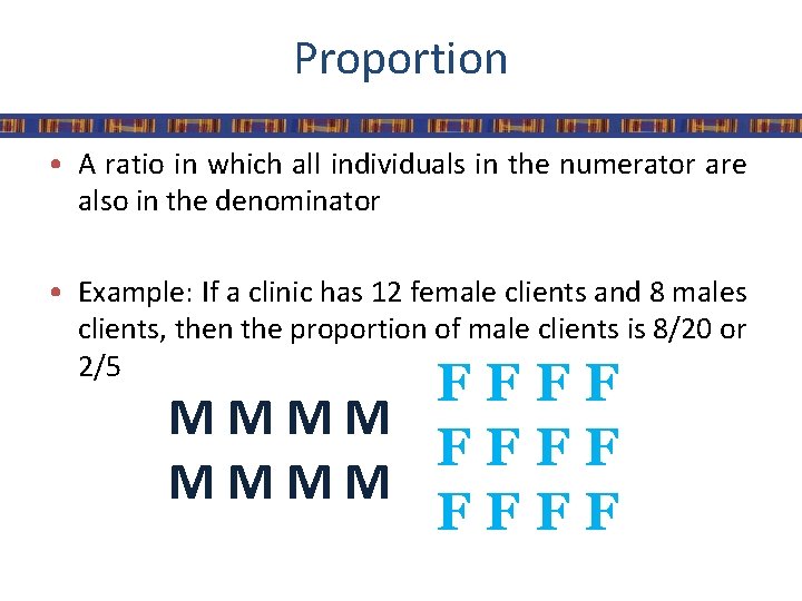 Proportion • A ratio in which all individuals in the numerator are also in