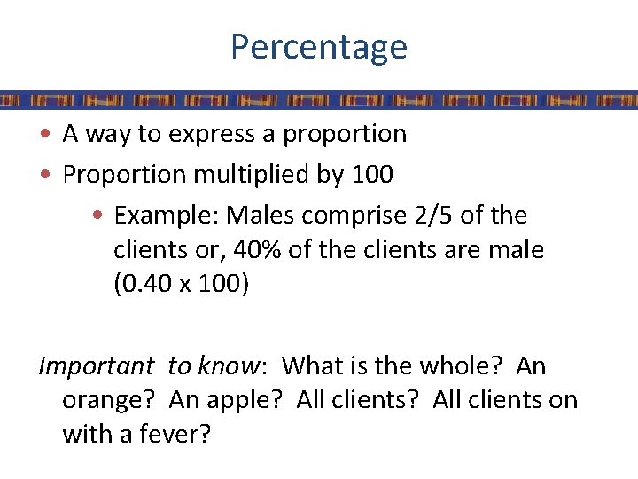 Percentage • A way to express a proportion • Proportion multiplied by 100 •
