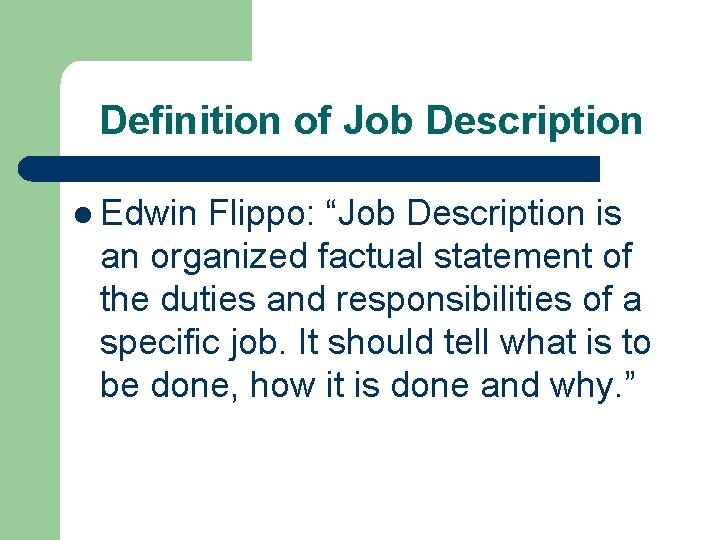 Definition of Job Description l Edwin Flippo: “Job Description is an organized factual statement