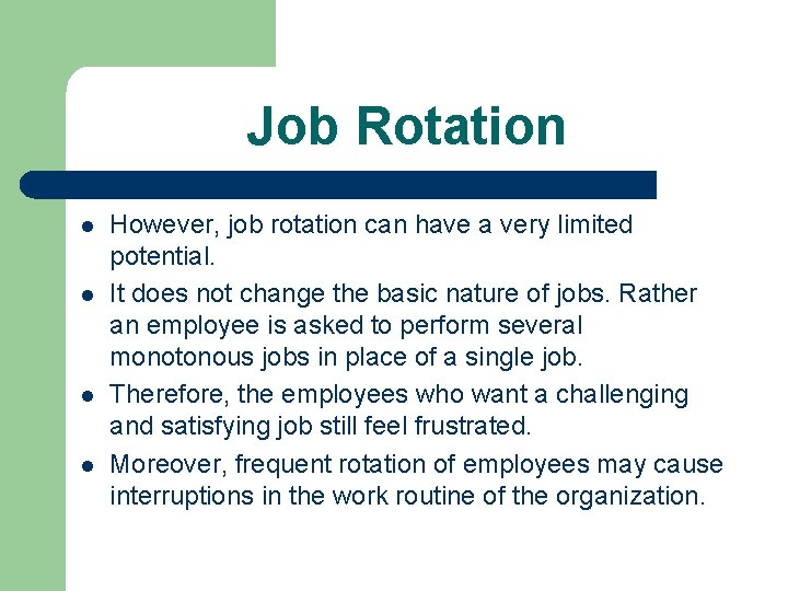 Job Rotation l l However, job rotation can have a very limited potential. It