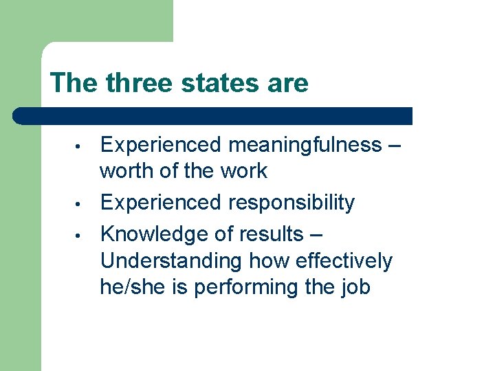 The three states are • • • Experienced meaningfulness – worth of the work