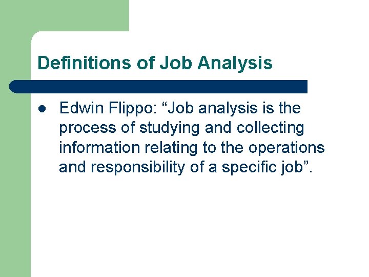 Definitions of Job Analysis l Edwin Flippo: “Job analysis is the process of studying