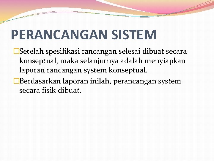 PERANCANGAN SISTEM �Setelah spesifikasi rancangan selesai dibuat secara konseptual, maka selanjutnya adalah menyiapkan laporan