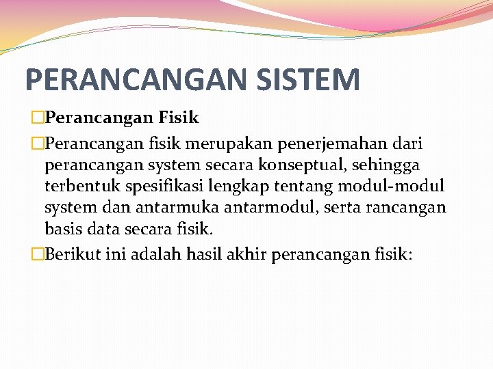 PERANCANGAN SISTEM �Perancangan Fisik �Perancangan fisik merupakan penerjemahan dari perancangan system secara konseptual, sehingga