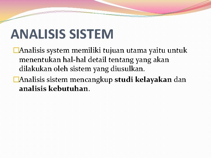 ANALISIS SISTEM �Analisis system memiliki tujuan utama yaitu untuk menentukan hal-hal detail tentang yang