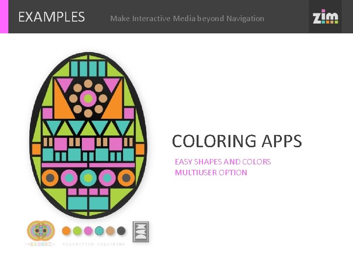 EXAMPLES Make Interactive Media beyond Navigation COLORING APPS EASY SHAPES AND COLORS MULTIUSER OPTION