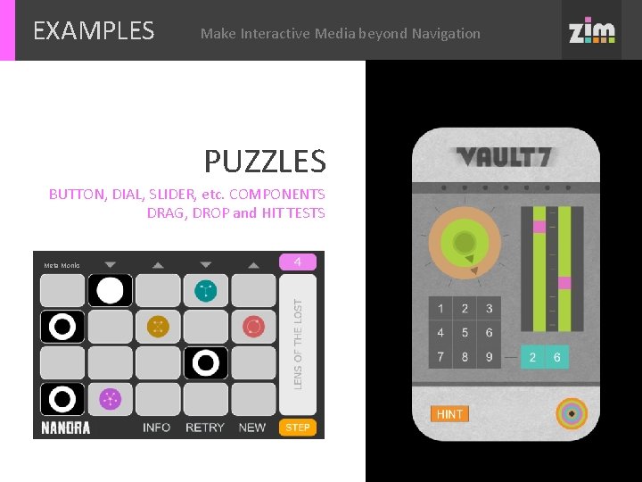 EXAMPLES Make Interactive Media beyond Navigation PUZZLES BUTTON, DIAL, SLIDER, etc. COMPONENTS DRAG, DROP