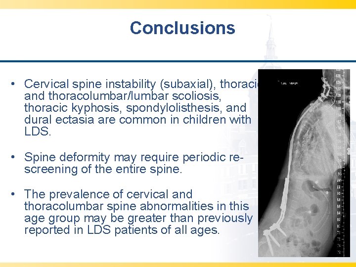 Conclusions • Cervical spine instability (subaxial), thoracic and thoracolumbar/lumbar scoliosis, thoracic kyphosis, spondylolisthesis, and