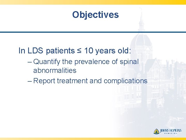 Objectives In LDS patients ≤ 10 years old: – Quantify the prevalence of spinal