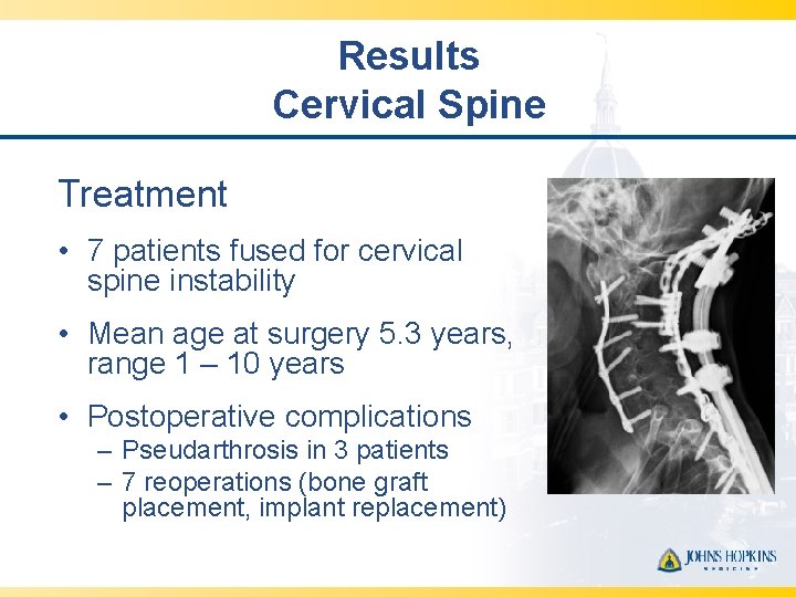 Results Cervical Spine Treatment • 7 patients fused for cervical spine instability • Mean