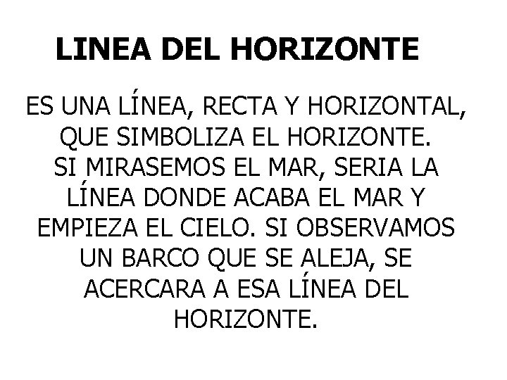 LINEA DEL HORIZONTE ES UNA LÍNEA, RECTA Y HORIZONTAL, QUE SIMBOLIZA EL HORIZONTE. SI