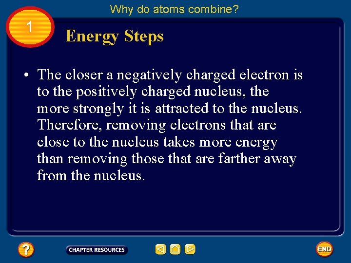 Why do atoms combine? 1 Energy Steps • The closer a negatively charged electron