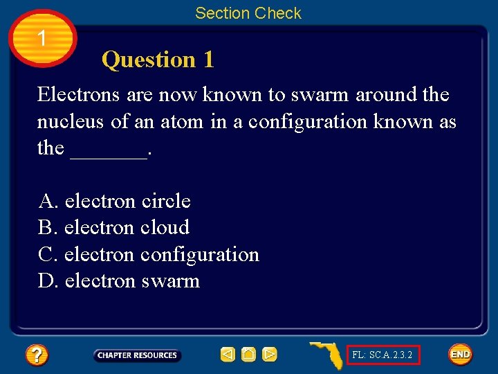 Section Check 1 Question 1 Electrons are now known to swarm around the nucleus