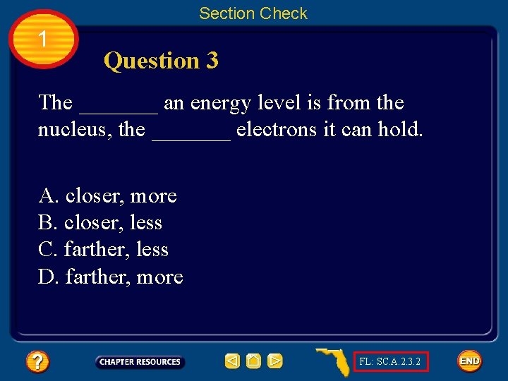 Section Check 1 Question 3 The _______ an energy level is from the nucleus,
