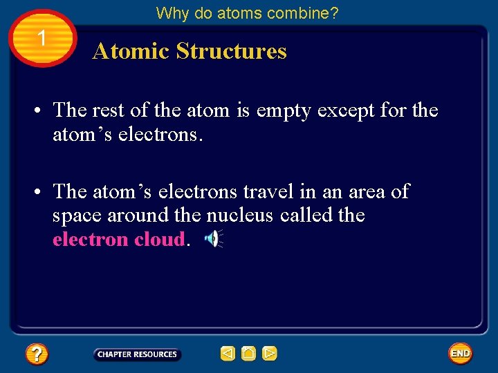 Why do atoms combine? 1 Atomic Structures • The rest of the atom is