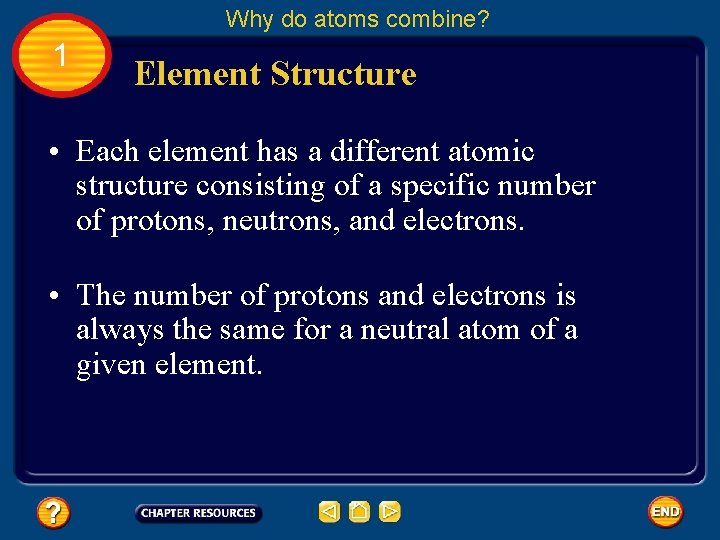 Why do atoms combine? 1 Element Structure • Each element has a different atomic