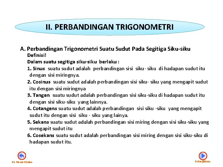 II. PERBANDINGAN TRIGONOMETRI A. Perbandingan Trigonometri Suatu Sudut Pada Segitiga Siku-siku Definisi! Dalam suatu