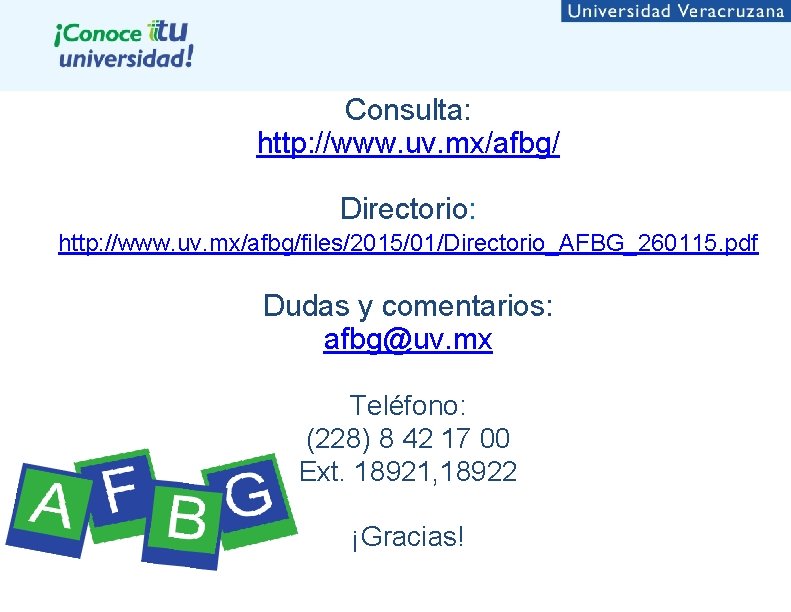 Consulta: http: //www. uv. mx/afbg/ Directorio: http: //www. uv. mx/afbg/files/2015/01/Directorio_AFBG_260115. pdf Dudas y comentarios: