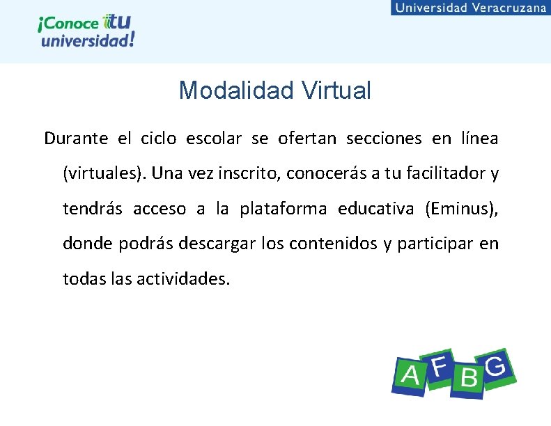 Modalidad Virtual Durante el ciclo escolar se ofertan secciones en línea (virtuales). Una vez