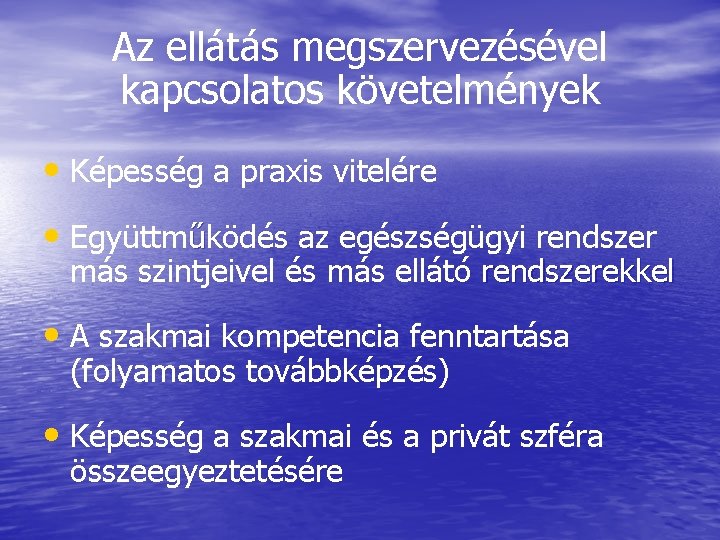 Az ellátás megszervezésével kapcsolatos követelmények • Képesség a praxis vitelére • Együttműködés az egészségügyi