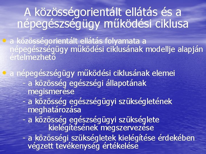 A közösségorientált ellátás és a népegészségügy működési ciklusa • a közösségorientált ellátás folyamata a