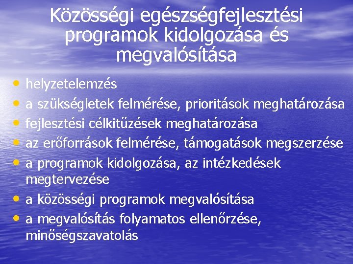 Közösségi egészségfejlesztési programok kidolgozása és megvalósítása • • helyzetelemzés a szükségletek felmérése, prioritások meghatározása