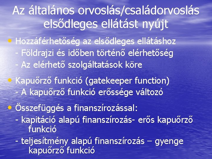 Az általános orvoslás/családorvoslás elsődleges ellátást nyújt • Hozzáférhetőség az elsődleges ellátáshoz - Földrajzi és