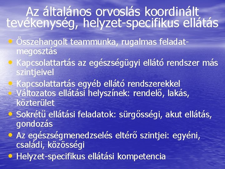 Az általános orvoslás koordinált tevékenység, helyzet-specifikus ellátás • Összehangolt teammunka, rugalmas feladat- megosztás •