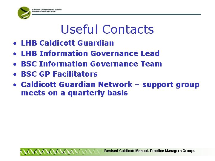 Useful Contacts • • • LHB Caldicott Guardian LHB Information Governance Lead BSC Information