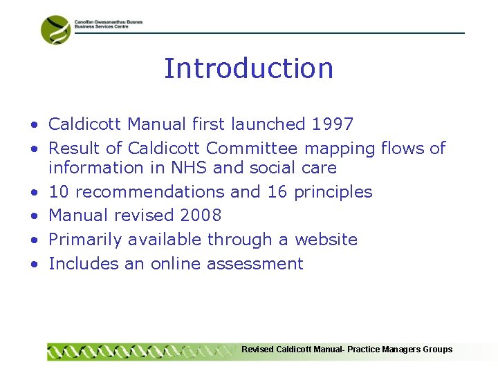 Introduction • Caldicott Manual first launched 1997 • Result of Caldicott Committee mapping flows