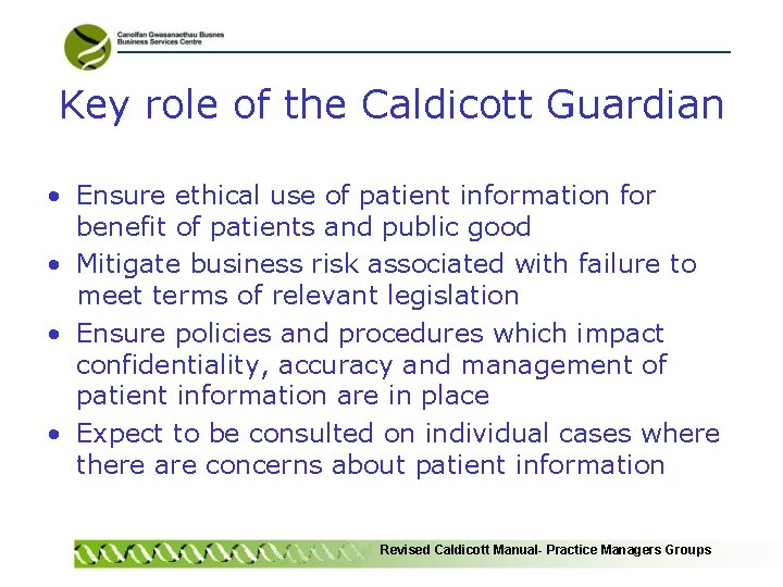 Key role of the Caldicott Guardian • Ensure ethical use of patient information for