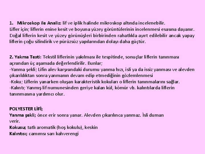 1. Mikroskop ile Analiz: lif ve iplik halinde mikroskop altında incelenebilir. Lifler için; liflerin