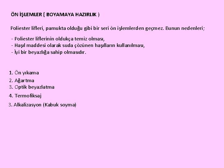 ÖN İŞLEMLER ( BOYAMAYA HAZIRLIK ) Poliester lifleri, pamukta olduğu gibi bir seri ön