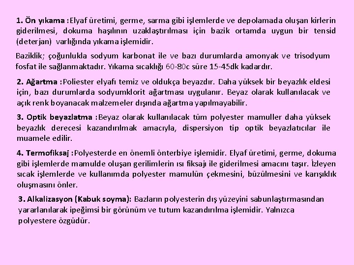 1. Ön yıkama : Elyaf üretimi, germe, sarma gibi işlemlerde ve depolamada oluşan kirlerin