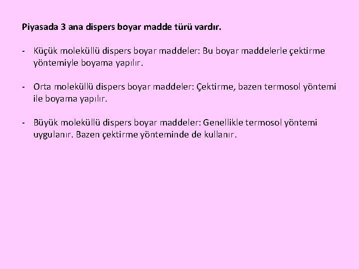 Piyasada 3 ana dispers boyar madde türü vardır. - Küçük moleküllü dispers boyar maddeler: